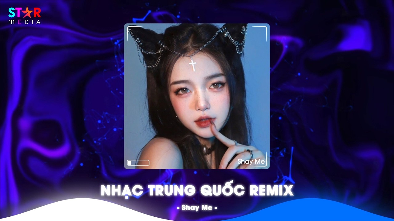 CÔ GÁI Ở PHƯƠNG XA, CÔ GÁI À EM ĐỪNG KHÓC, MƯA THỦY TINH - NHẠC TRUNG QUỐC REMIX HAY NHẤT HIỆN NAY
