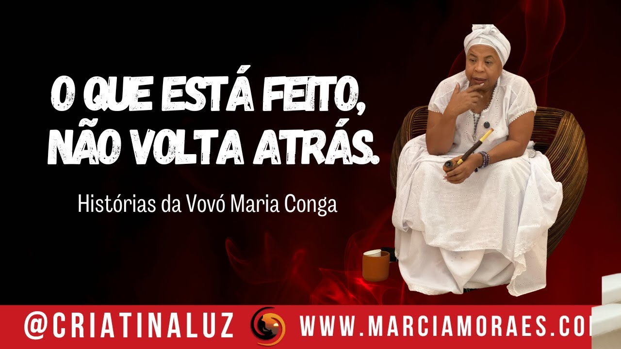 O que está feito, não volta atrás. | Histórias da Vovó Maria Conga
