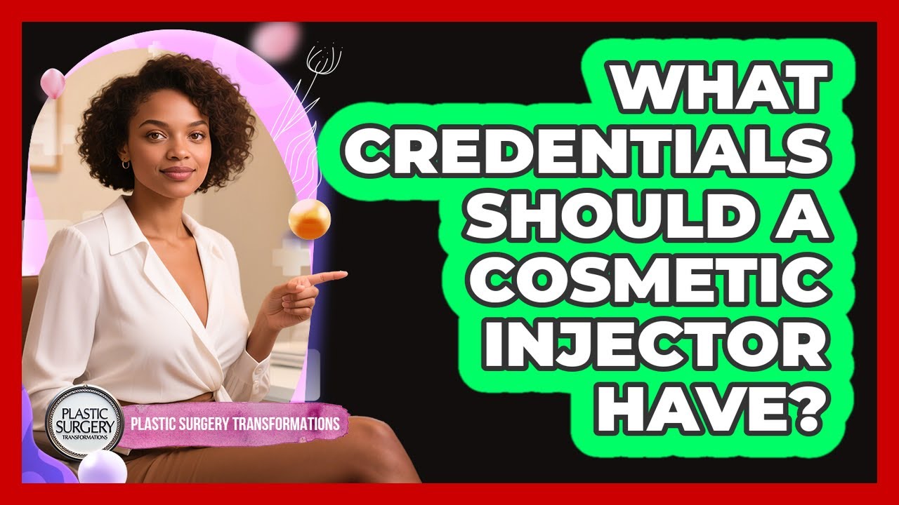 What Credentials Should a Cosmetic Injector Have?