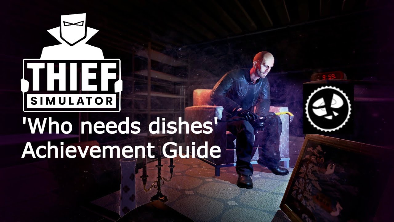 Thief Simulator 'Who needs dishes' Achievement Guide