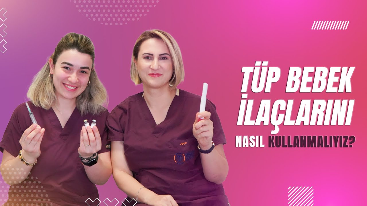 Tüp Bebek İlaçlarını Nasıl Kullanmalıyız?