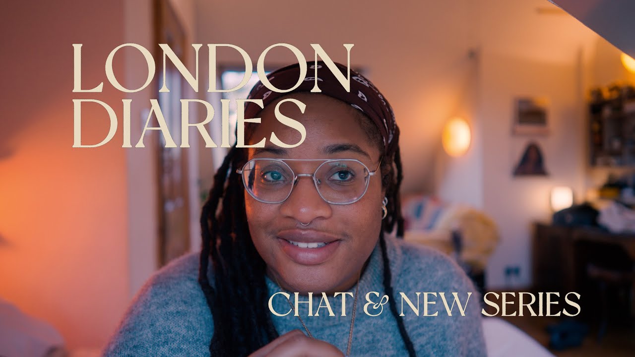 LONDON DIARIES – VLOG 004 [Chat & New Series]