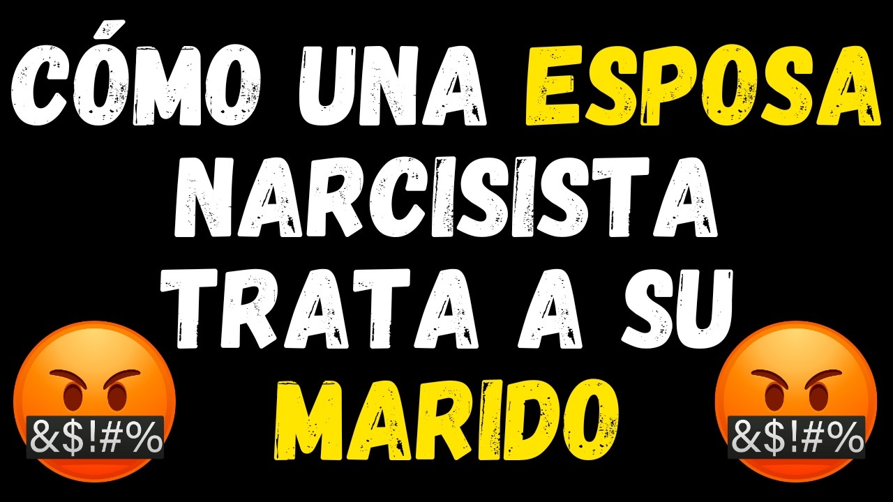 ESPOSA NARCISISTA. 10 FORMAS EN QUE UNA ESPOSA NARCISISTA TRATA A SU ESPOSO | psicología #narcisismo