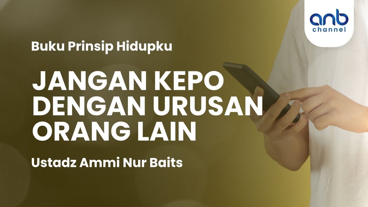 Jangan Kepo dengan Urusan Orang Lain | Ustadz Ammi Nur Baits