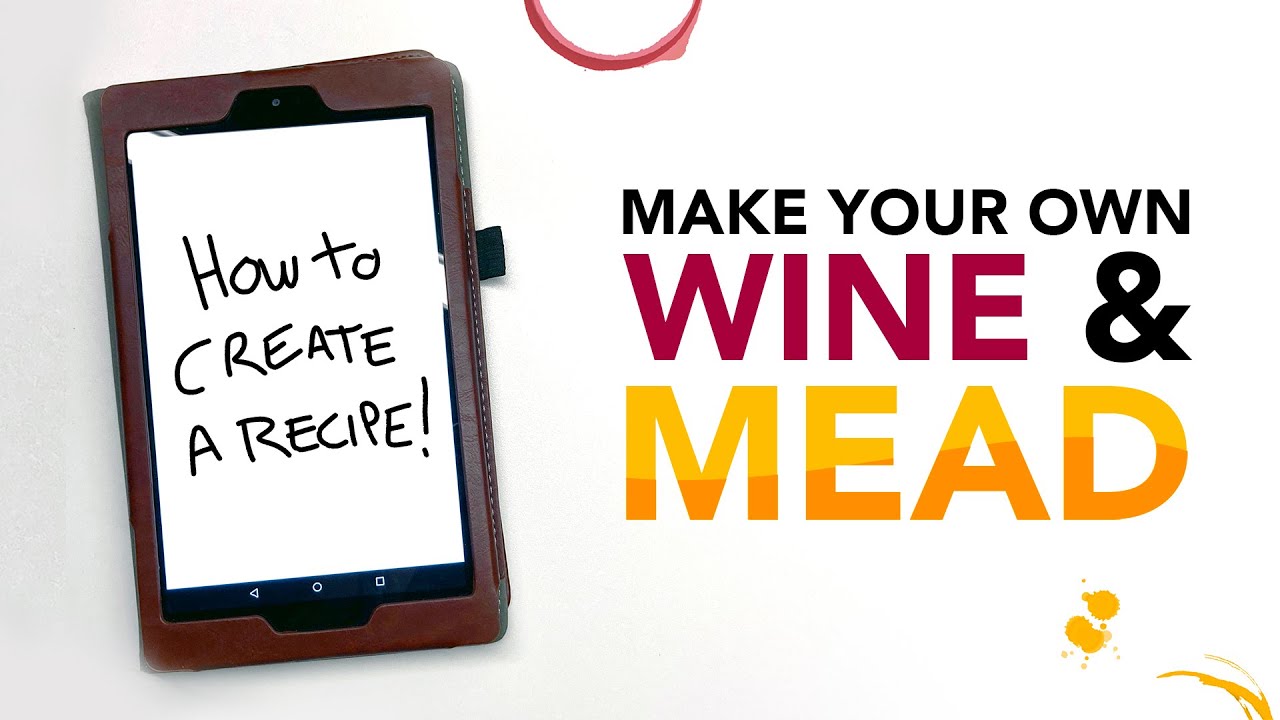 How to make YOUR OWN recipe for wine or mead!
