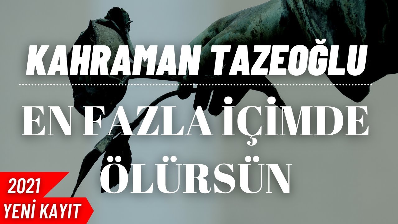 Kahraman Tazeoğlu En Fazla İçimde Ölürsün