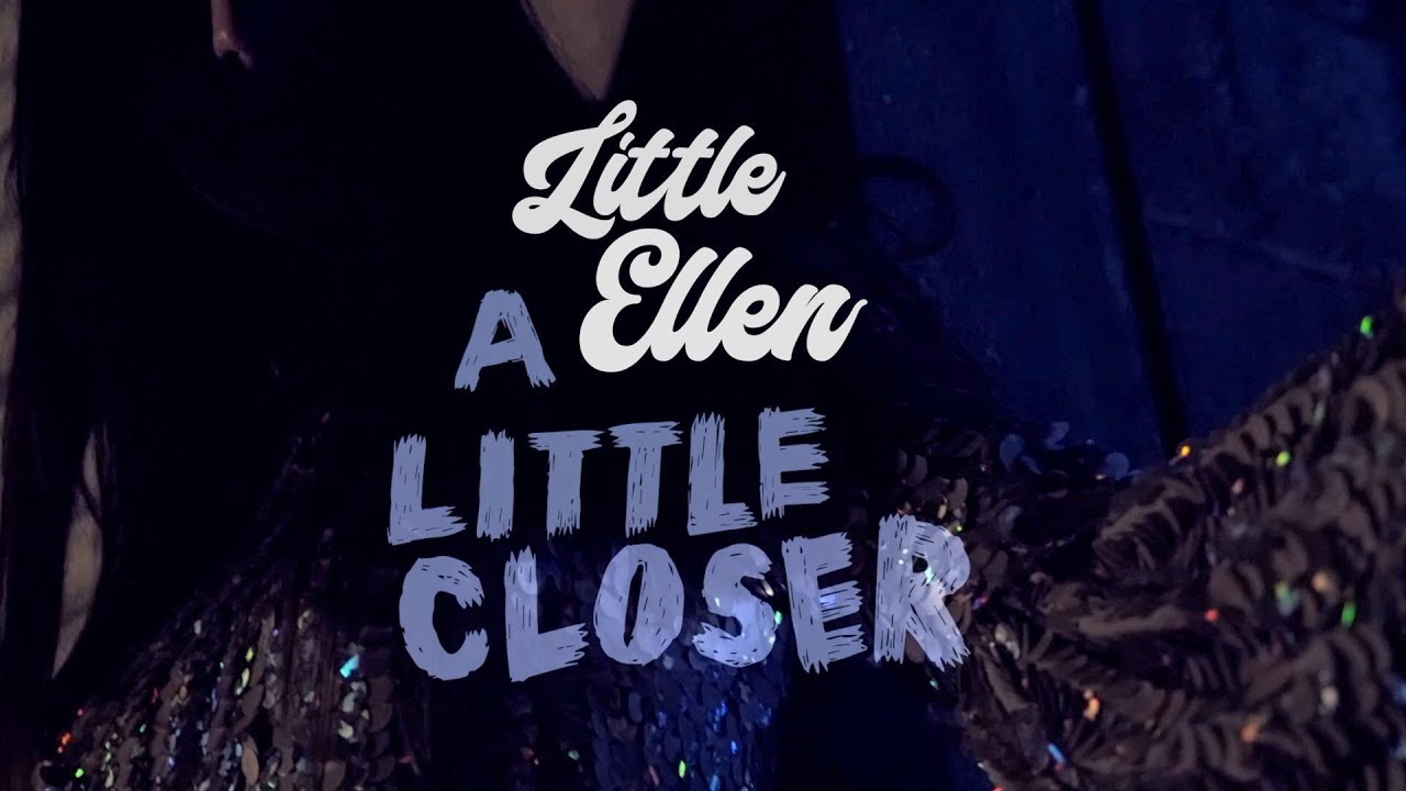 Little Ellen - A Little Closer [Official Video]