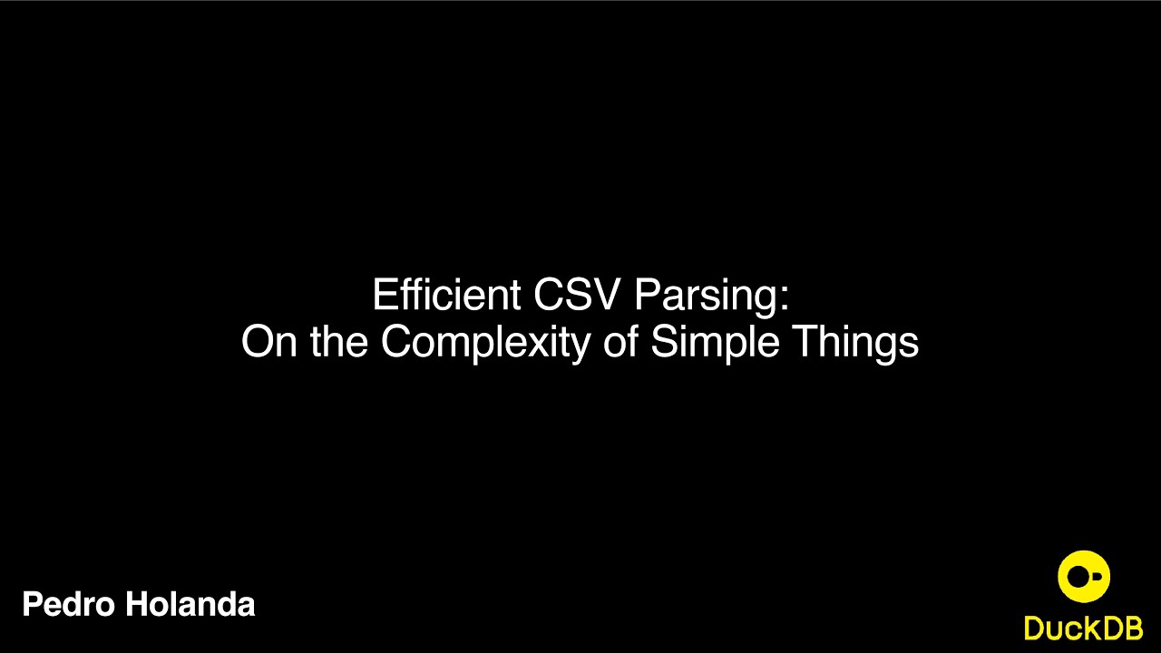 Efficient CSV Parsing - On the Complexity of Simple Things - Pedro Holanda