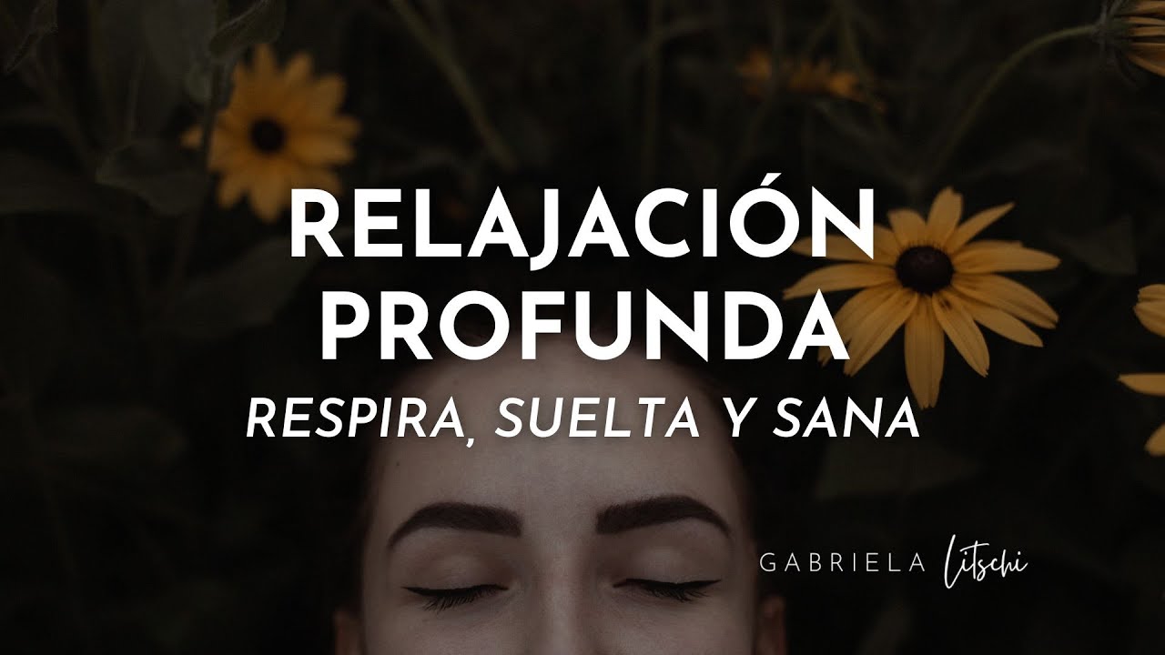 Relajación Profunda para Sanar el Cuerpo y la Mente @GabrielaLitschi