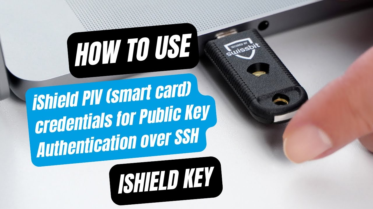 iShield PIV (smart card) credentials for Public Key Authentication over SSH | HOW TO USE | Swissbit