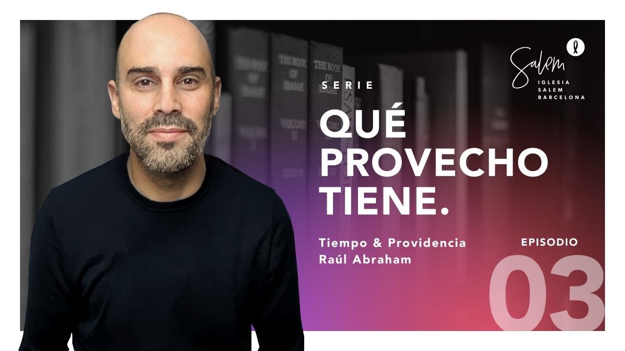 Episodio 3 - Raúl Abraham - 06.12.2020. Tiempo & Providencia.