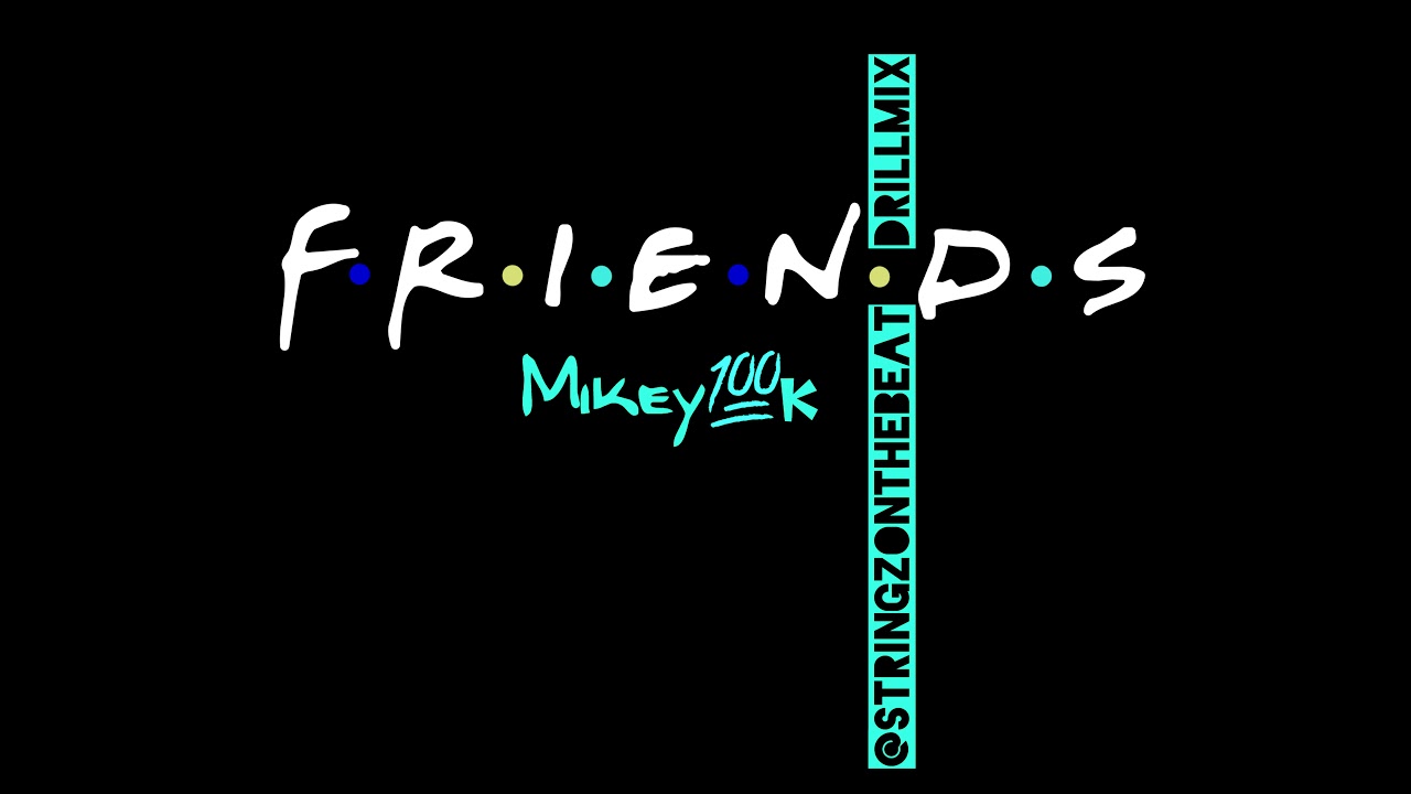 Mikey100k - Friends (@stringzonthebeat| Drillmix)