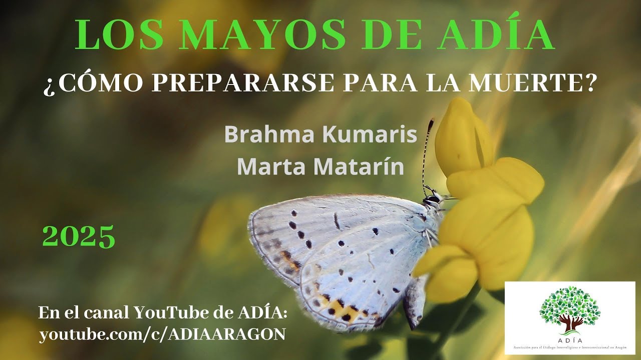 MAYOS DE ADÍA 2025. ¿Cómo prepararse para la muerte? BRAHMA KUMARIS. Marta Matarín.