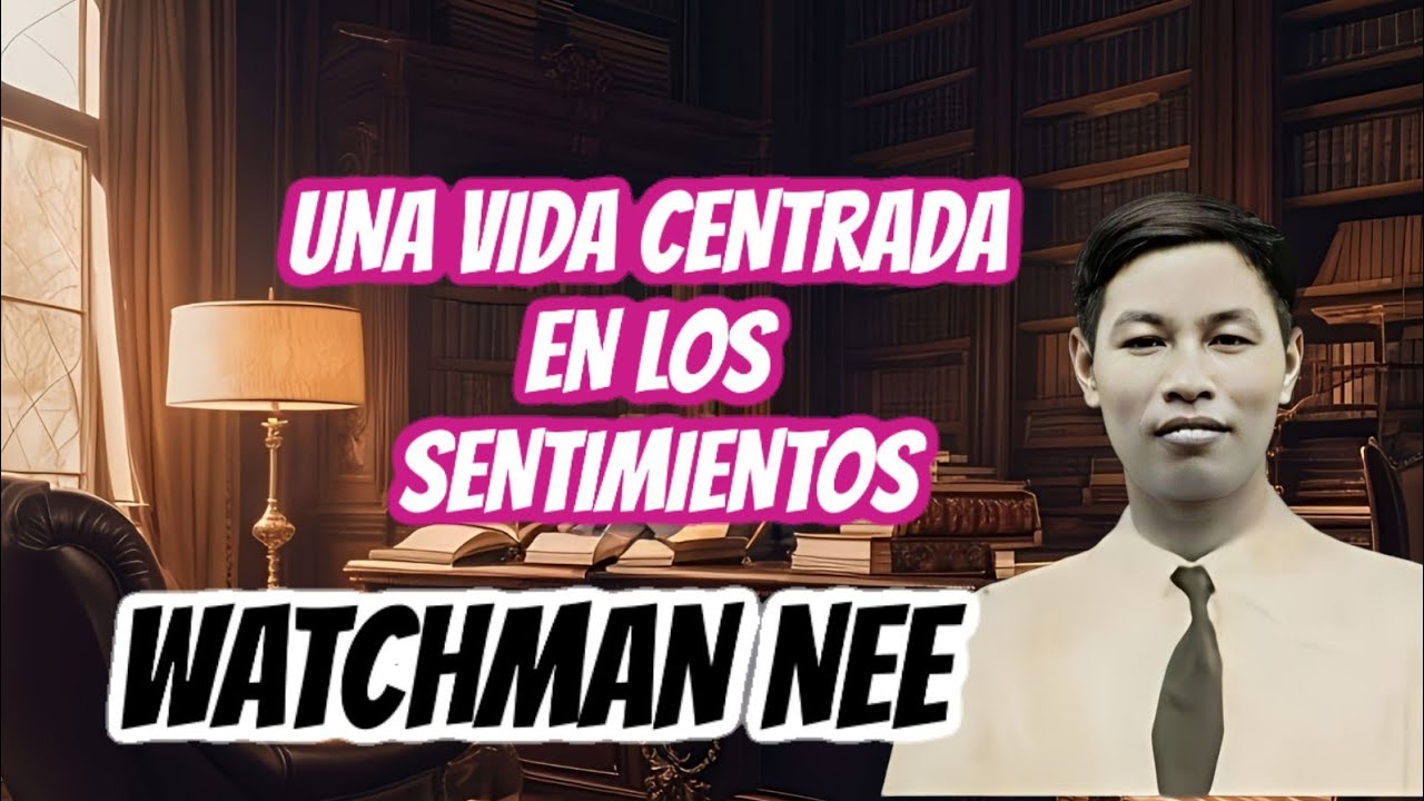 EL HOMBRE ESPIRITUAL - UNA VIDA CENTRADA EN LOS SENTIMIENTOS (WATCHMAN NEE)