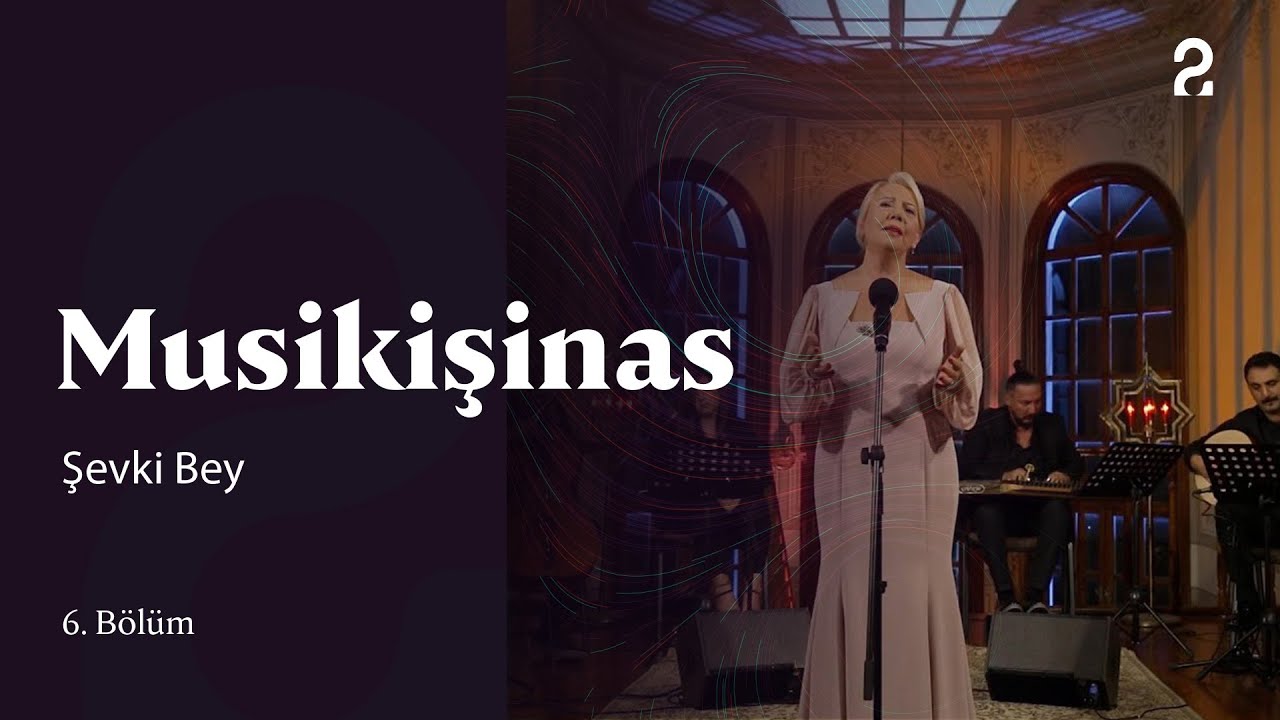 Şevki Bey | Musikişinas 6. B&ouml;l&uuml;m @trt2