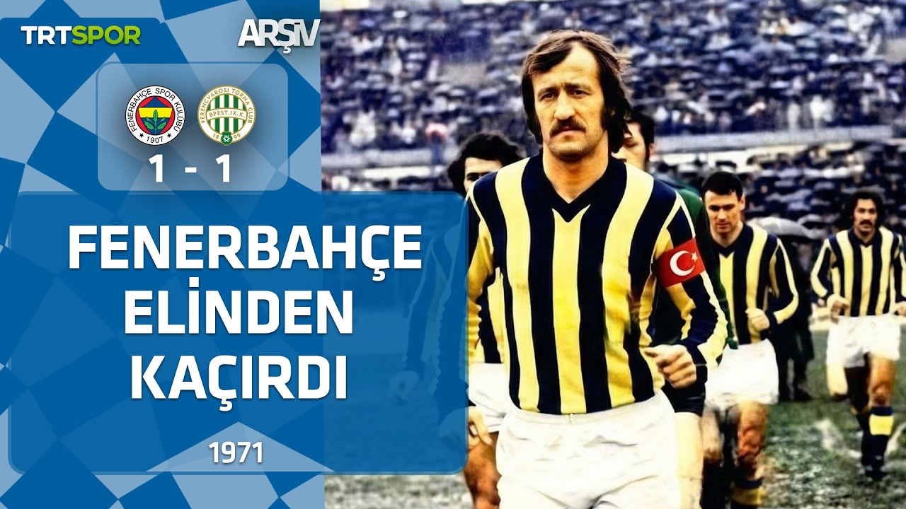 Fenerbahçe - Ferencvaros: 1-1 (1971-72 UEFA Kupası 1.Tur 1. maçı) Fenerbahçe elinden kaçırdı