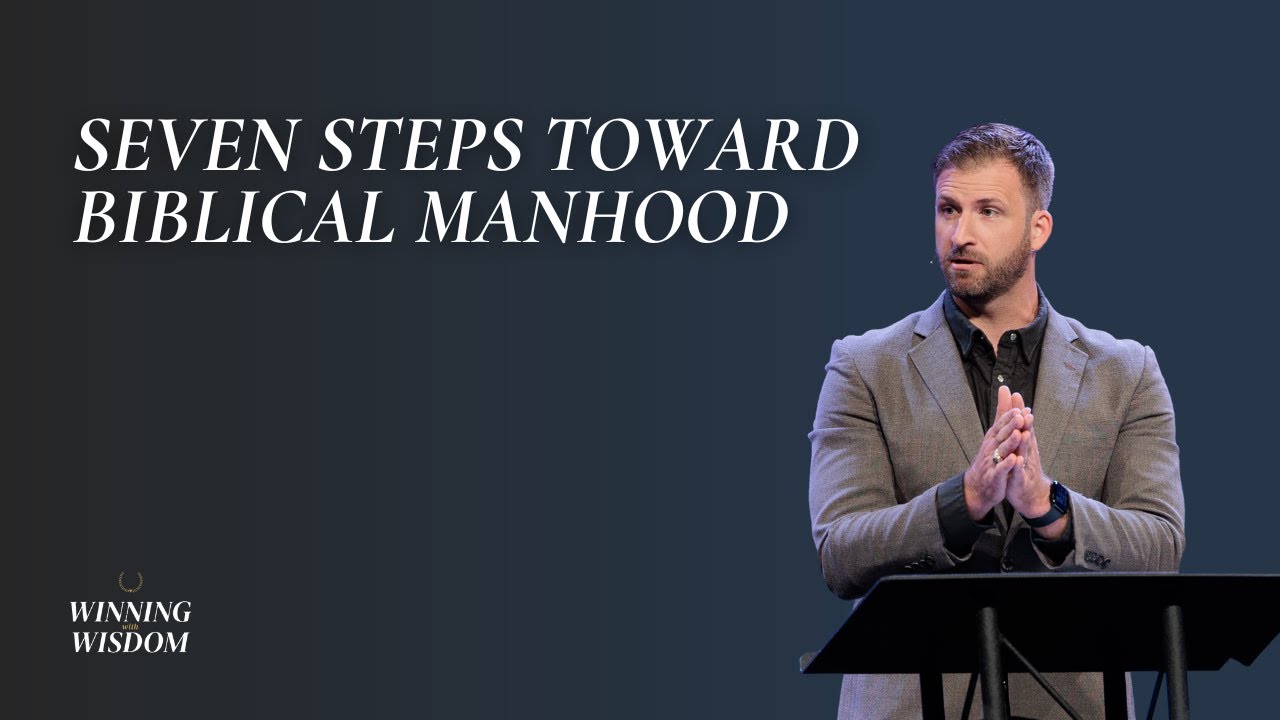 Grant Castleberry: Seven Steps Toward Biblical Manhood
