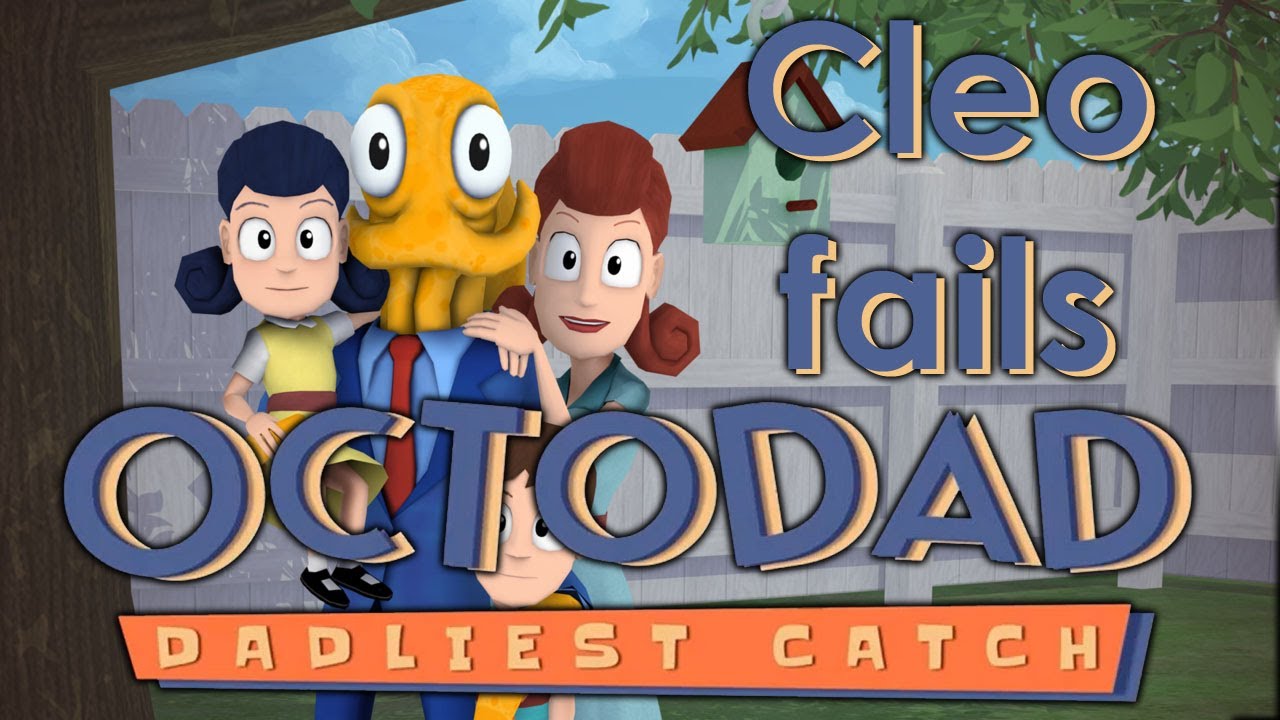 Cleo fails: Octodad: Dadliest catch