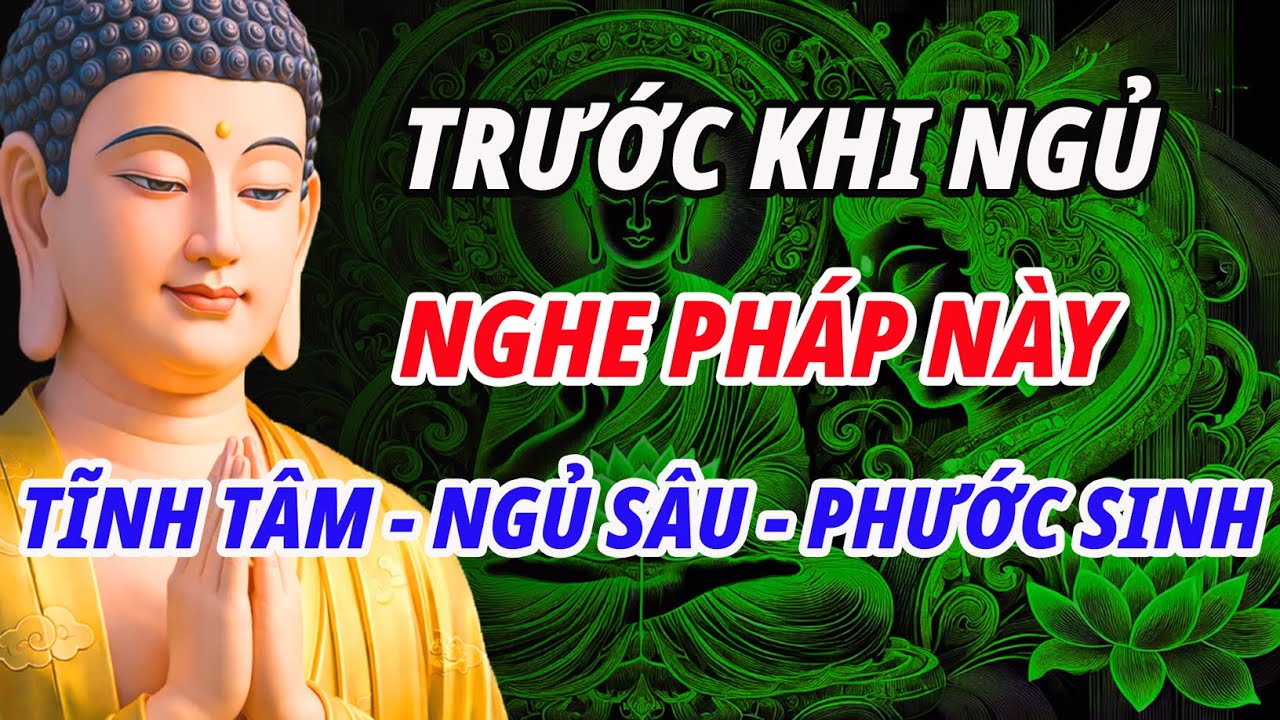 Nghe Pháp Trước Khi Ngủ – Bí Quyết Tĩnh Tâm, Ngủ Sâu, Sinh Nhiều Phước Báu