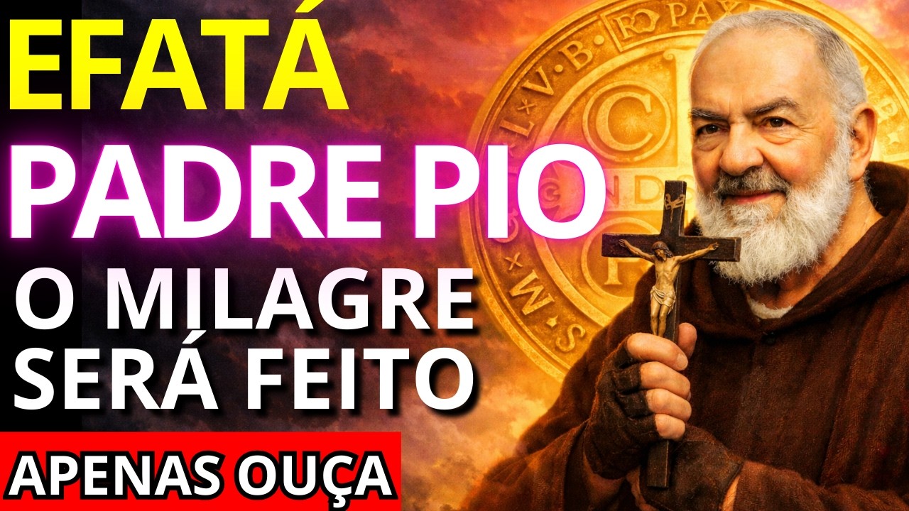 EFATÁ PADRE PIO: A ORAÇÃO SECRETA de CURA e LIBERTAÇÃO que TRANSFORMA sua SAÚDE!