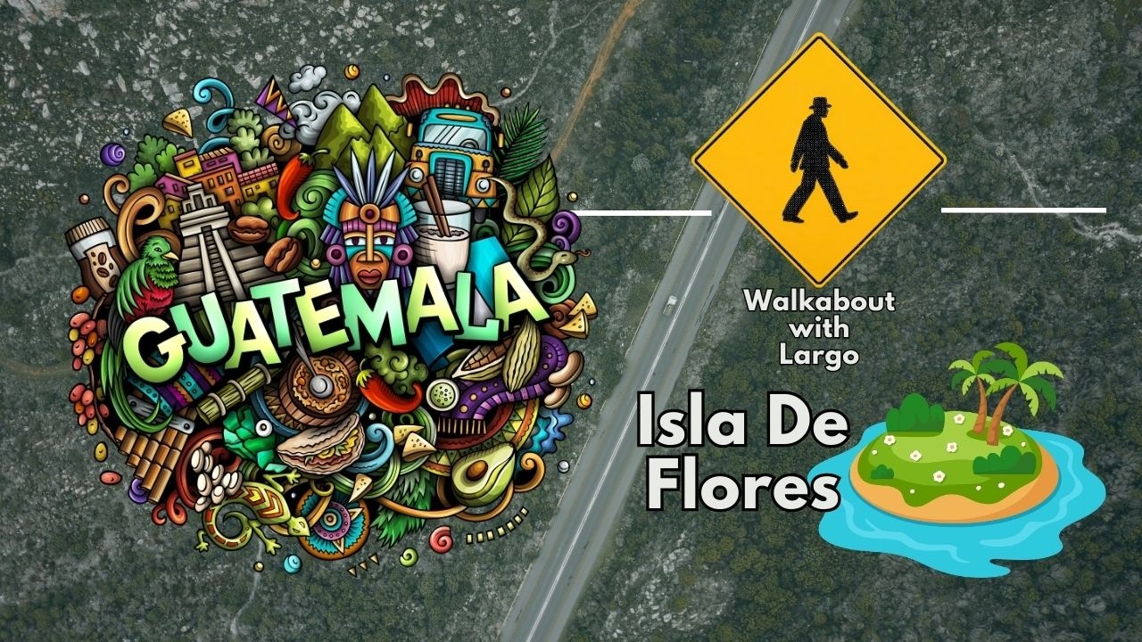 Walkabout with Largo: Isla de Flores