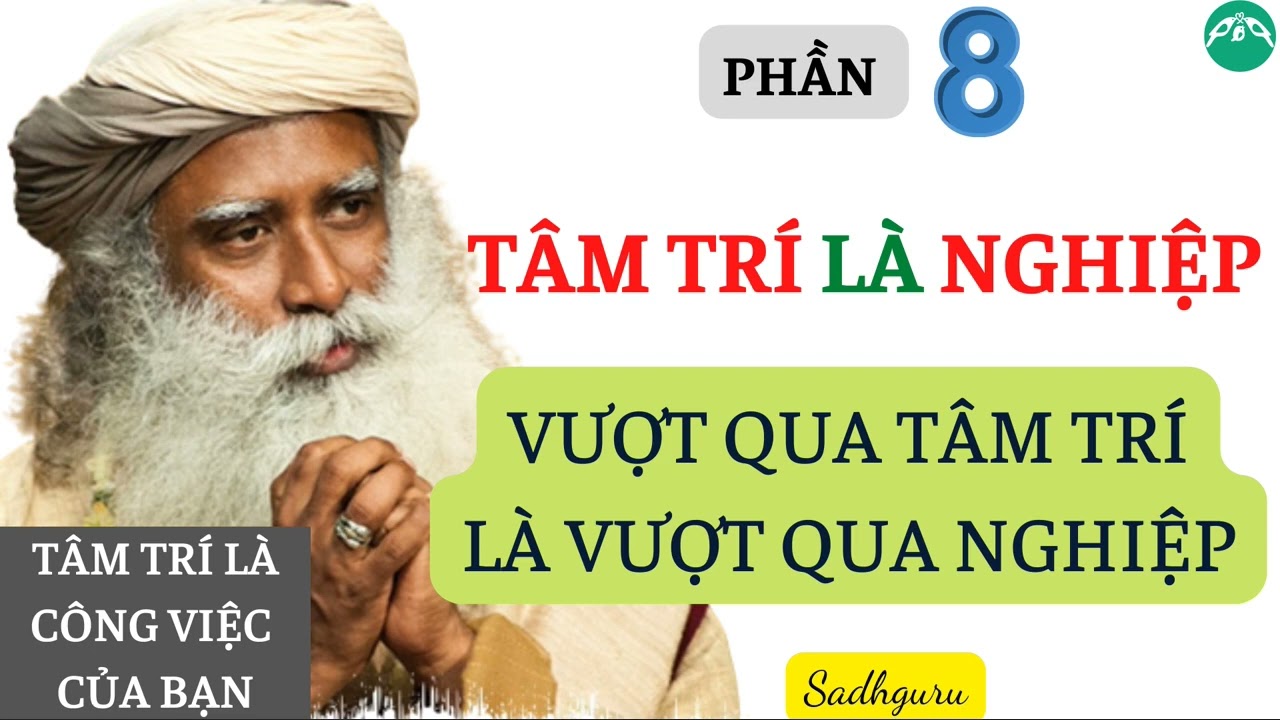 TÂM TRÍ LÀ NGHIỆP - VƯỢT QUA TÂM TRÍ LÀ VƯỢT QUA NGHIỆP || Tâm Trí Là Công Việc Của Bạn || Sadhguru
