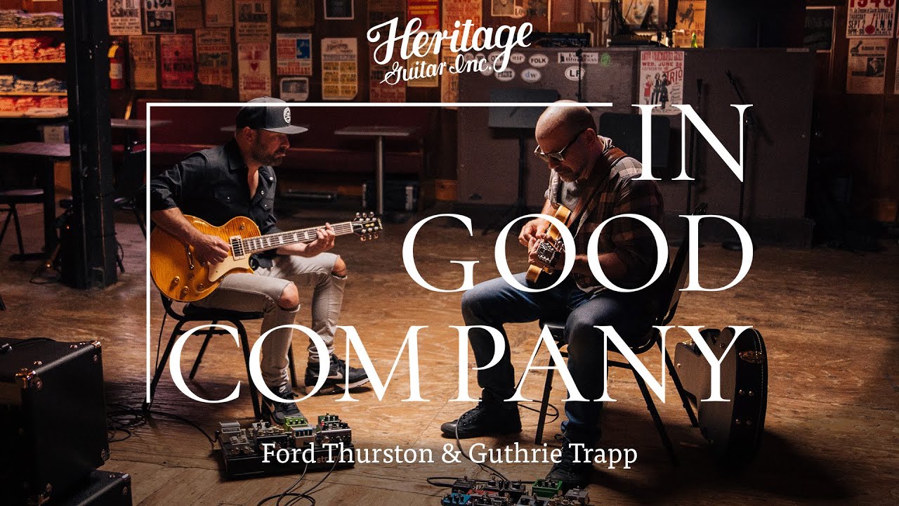 In Good Company with Ford Thurston & Guthrie Trapp | Heritage Guitars H-530 & Custom Core H-150