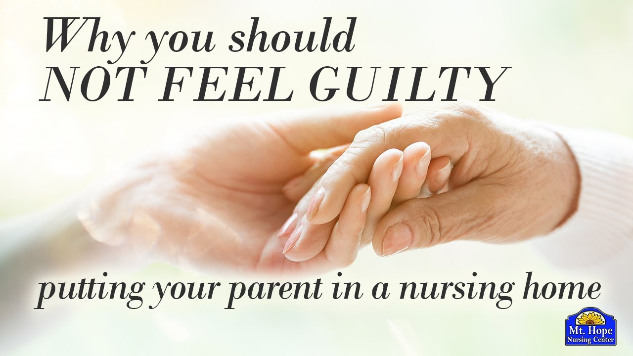 Why you shouldn't feel guilty about putting your parent in nursing home