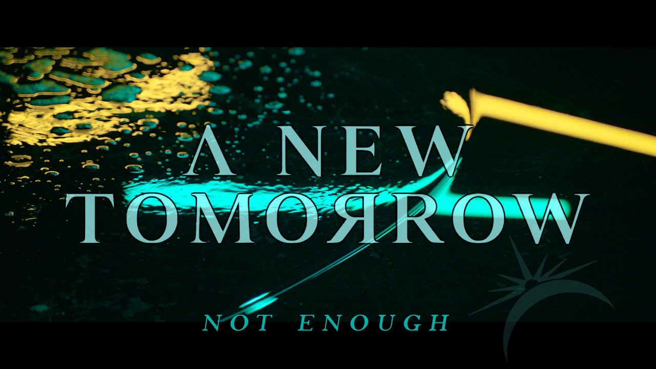 A New Tomorrow - Not Enough (OFFICIAL MUSIC VIDEO)