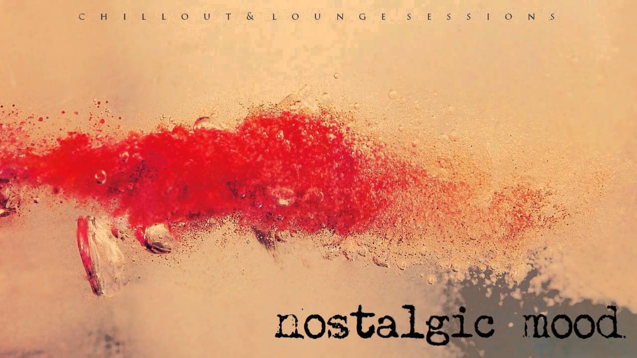 Nostalgic mood | Chillout & Lounge Sessions