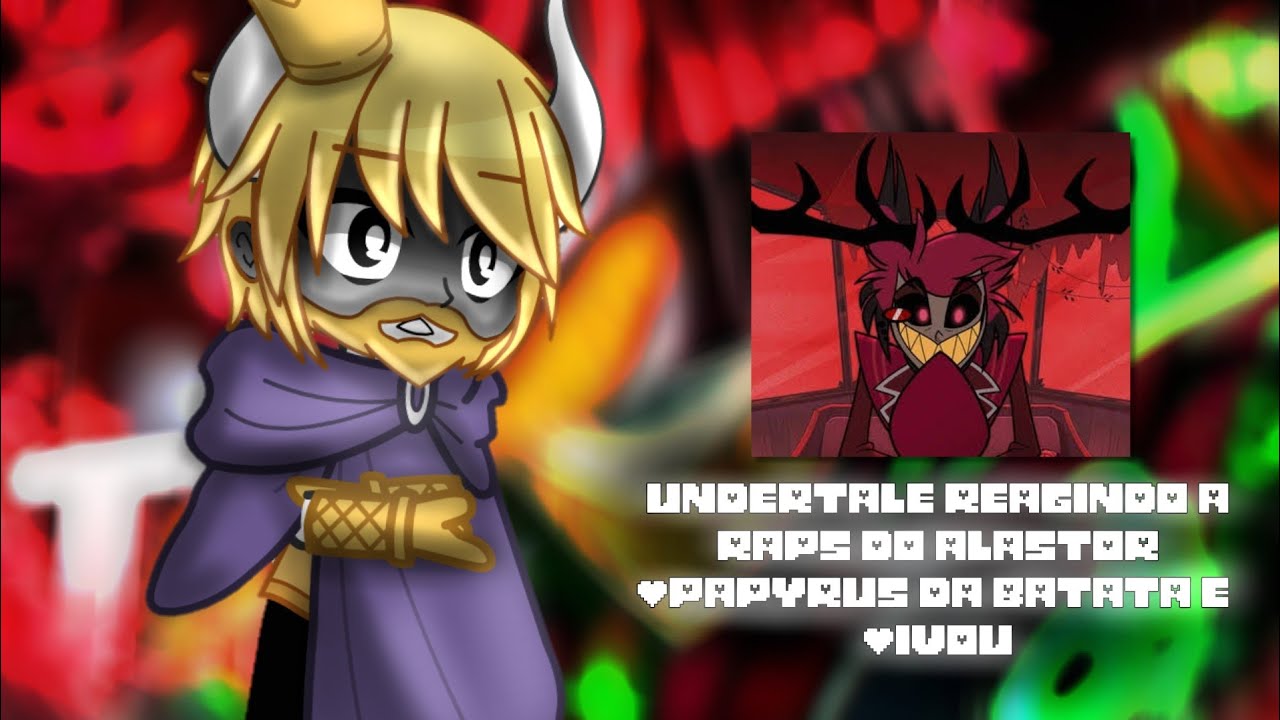 UNDERTALE REAGINDO A RAPS DO ALASTOR | NO AR (@PapyrusDaBatata ) E CONTRATO FEITO (@IvouOficial )