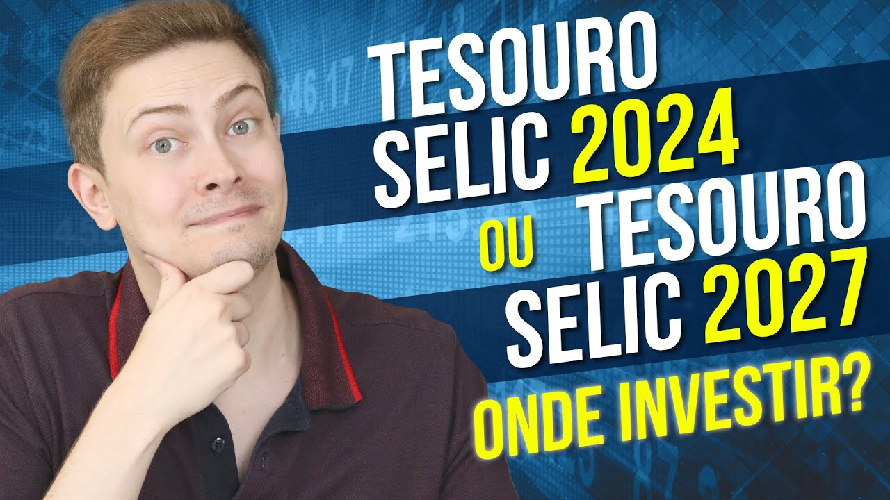 💰 TESOURO SELIC 2024 ou TESOURO SELIC 2027: Qual é o MELHOR para INVESTIR?