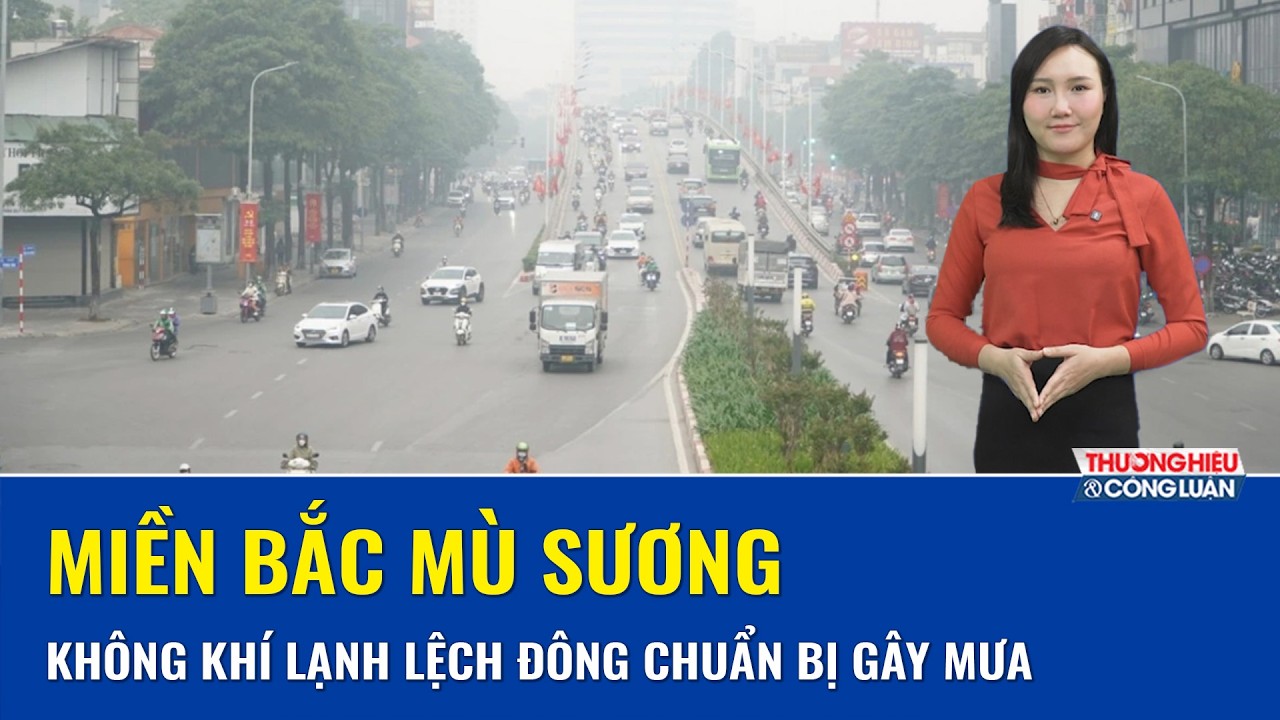THỜI TIẾT 3 NGÀY TỚI (18 - 20/03): Bắc Bộ nắng nhẹ, đêm lạnh, vùng núi đón mưa dông
