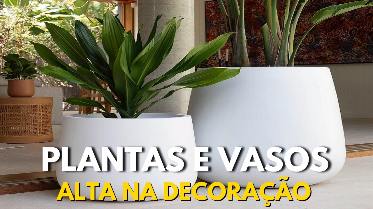 PLANTAS E VASOS NA DECORAÇÃO: Tendências que Você Precisa Conhecer