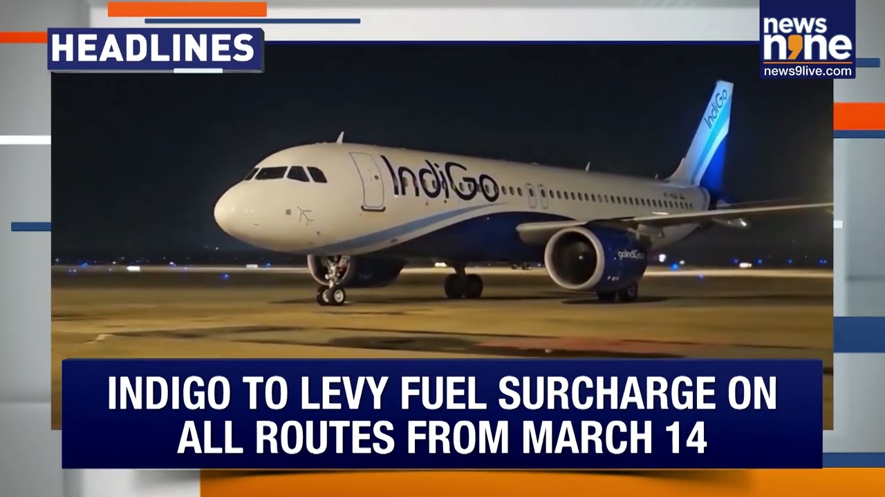 Headlines: India Secures LPG Passage & IndiGo Adds Flight Surcharge | Iran-US Conflict Updates