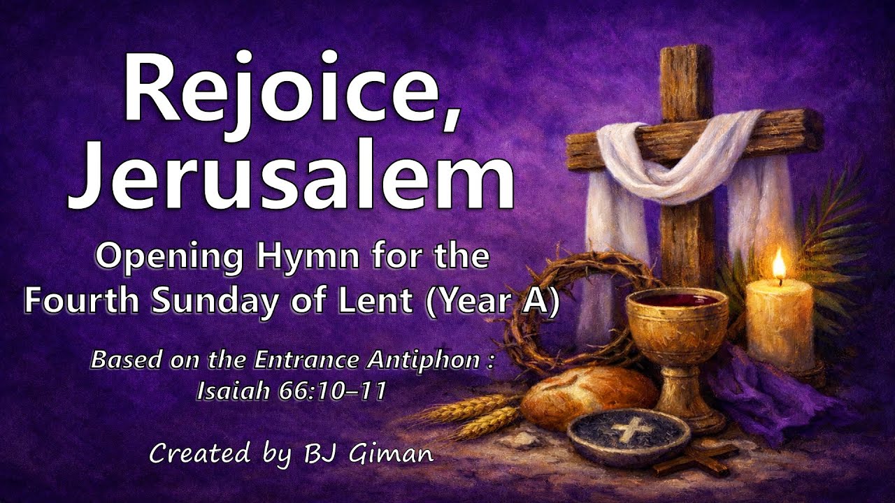FOURTH SUNDAY OF LENT OPENING HYMN | REJOICE, JERUSALEM | LAETARE | YEAR A