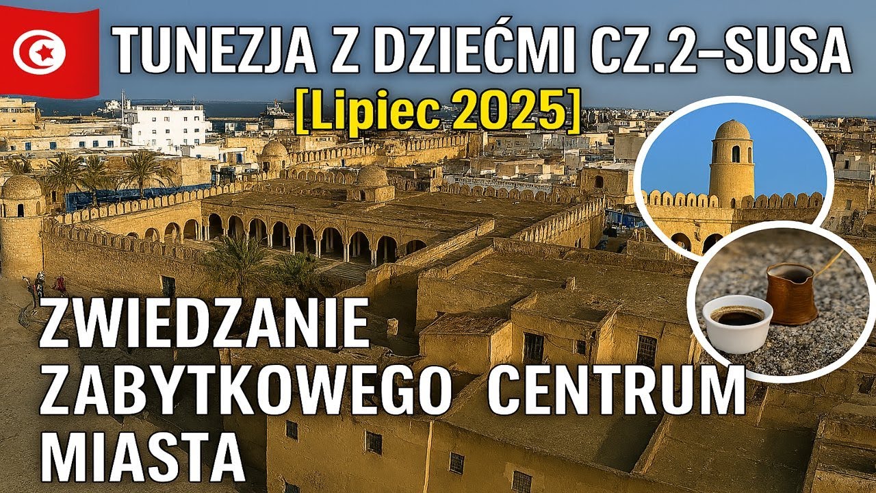 Tunezja z dziećmi cz. 2 - Susa (Sousse), zwiedzamy miasto [LIPIEC 2025]