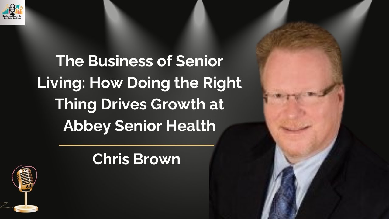 Ep. 144 The Business of Senior Living: How Doing the Right Thing Drives Growth