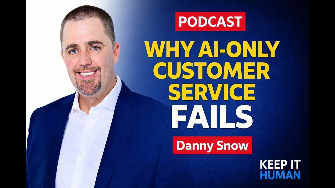 Why AI-Only Customer Service Is Failing Customers | Danny Snow on Keep It Human