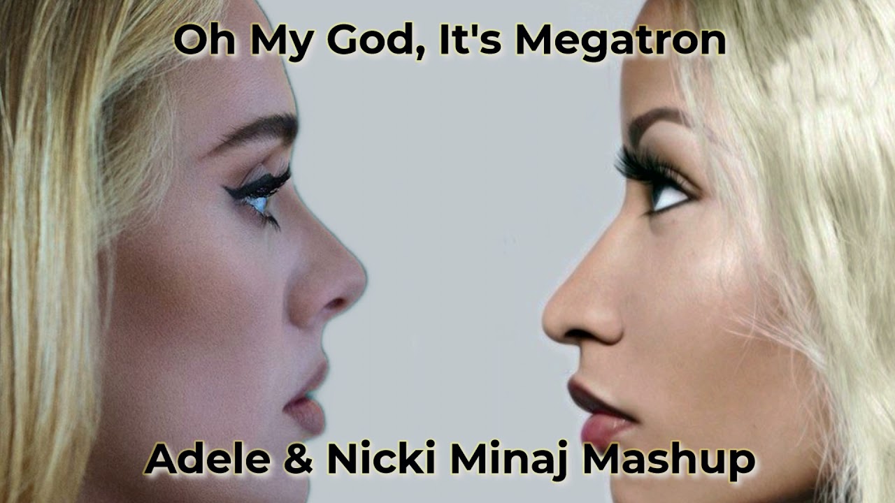 Adele & Nicki Minaj - Oh My God, It's Megatron [Mashup]
