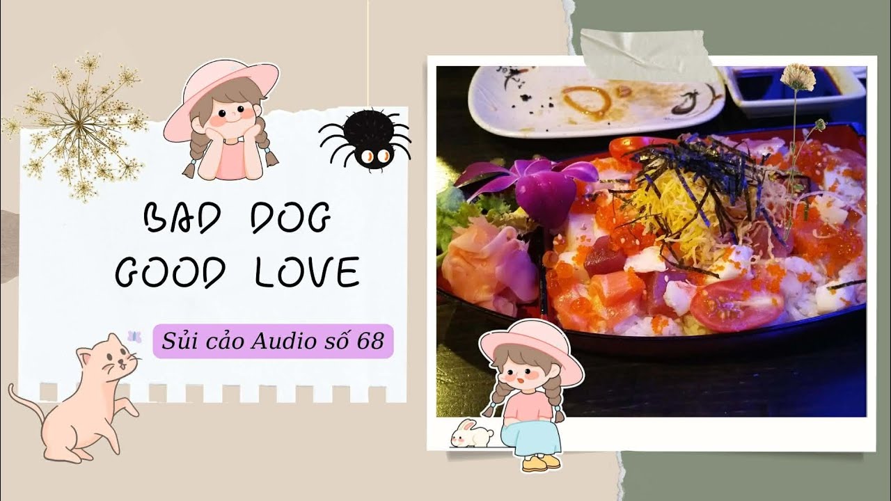 BAD DOG GOOD LOVE~ SỦI CẢO AUDIO SỐ 68