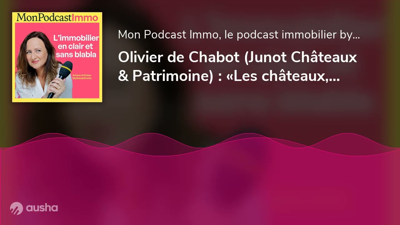 Olivier de Chabot (Junot Châteaux & Patrimoine) : «Les châteaux, un marché de niche »