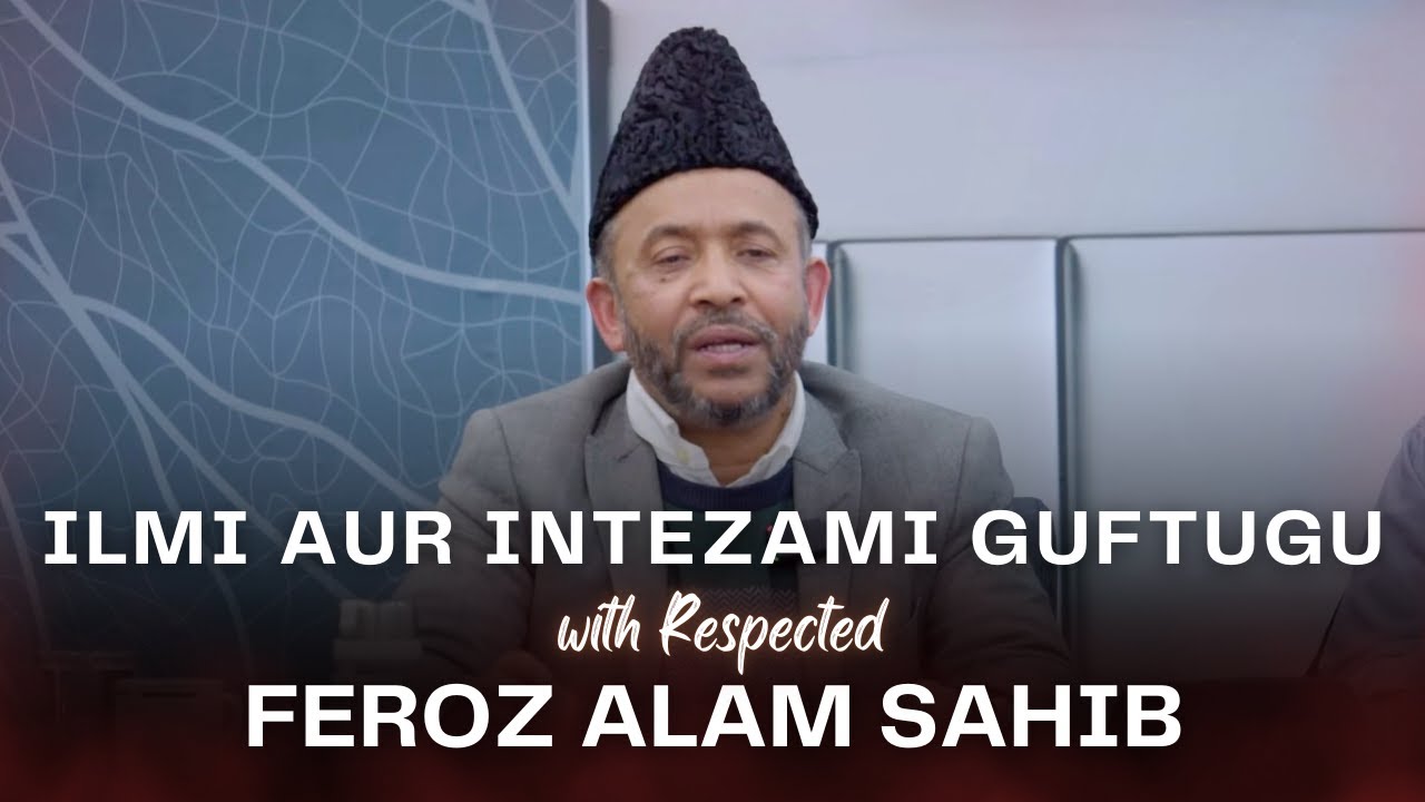 Ilmi aur Intezami Guftugu with Respected Maulana Feroz Alam Sahib