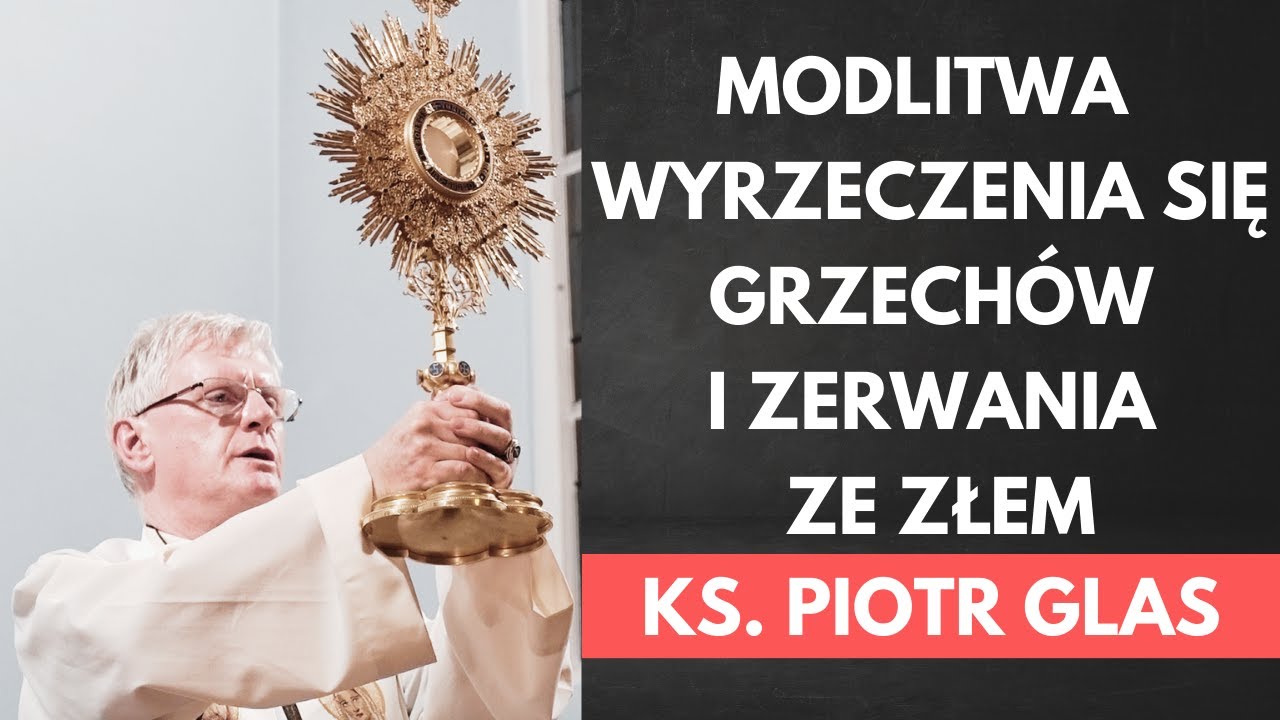 Modlitwa wyrzeczenia się grzech&oacute;w i zerwania ze złem - ks. Piotr Glas