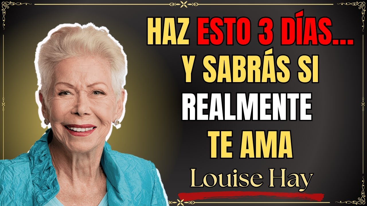 Si él no te valora, haz esto por 3 días y lo pondrás a prueba de verdad | Louise Hay