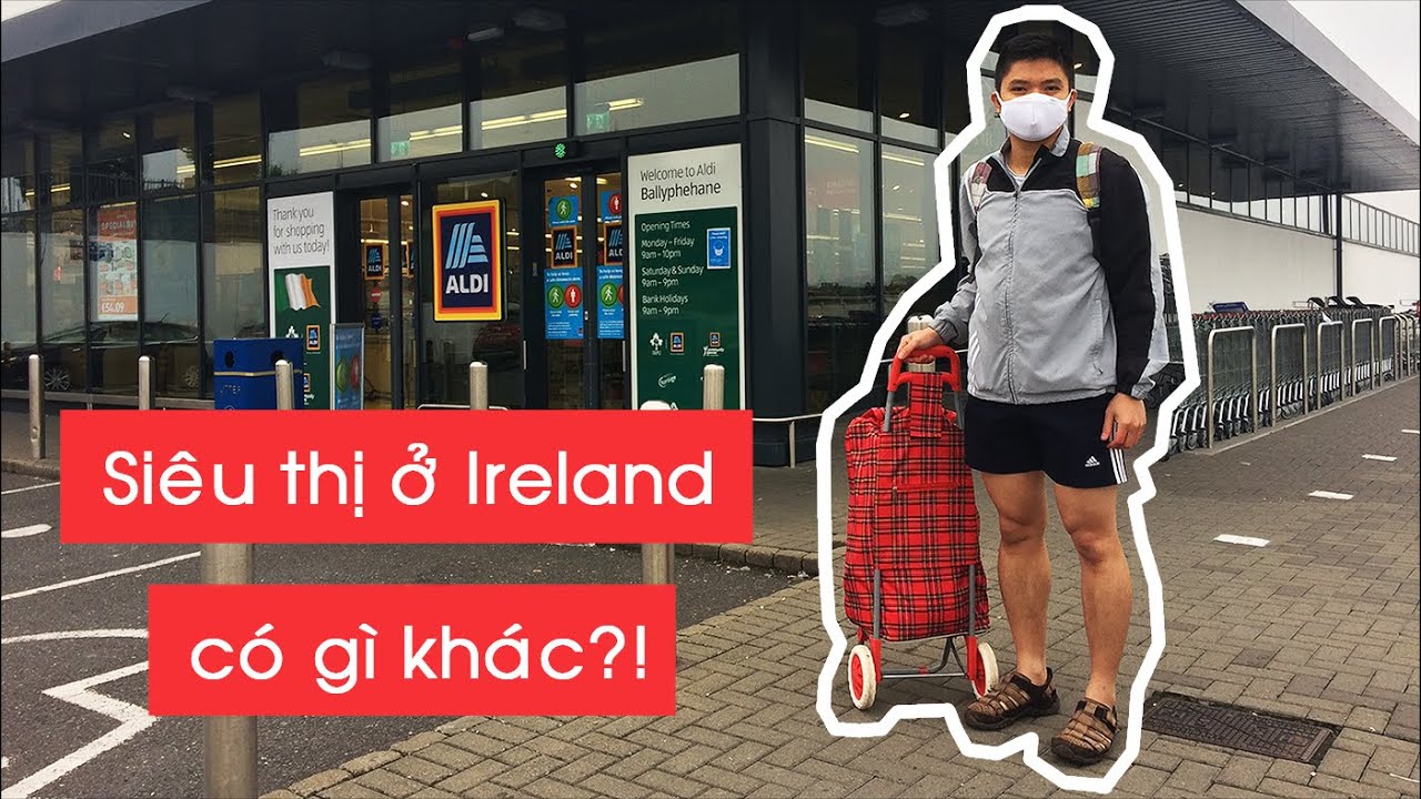 Siêu thị ở Ireland có gì khác?! 🤔🤔🤔