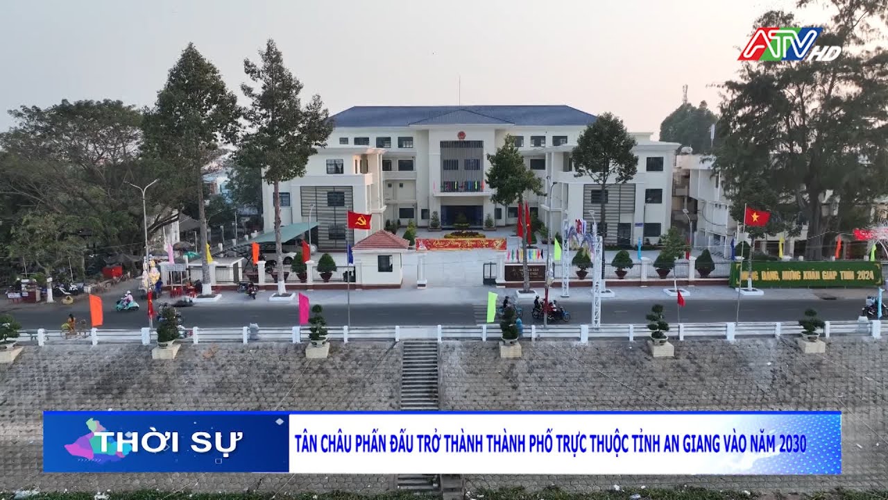 Tân Châu phấn đấu trở thành Thành phố trực thuộc tỉnh An Giang vào năm 2030