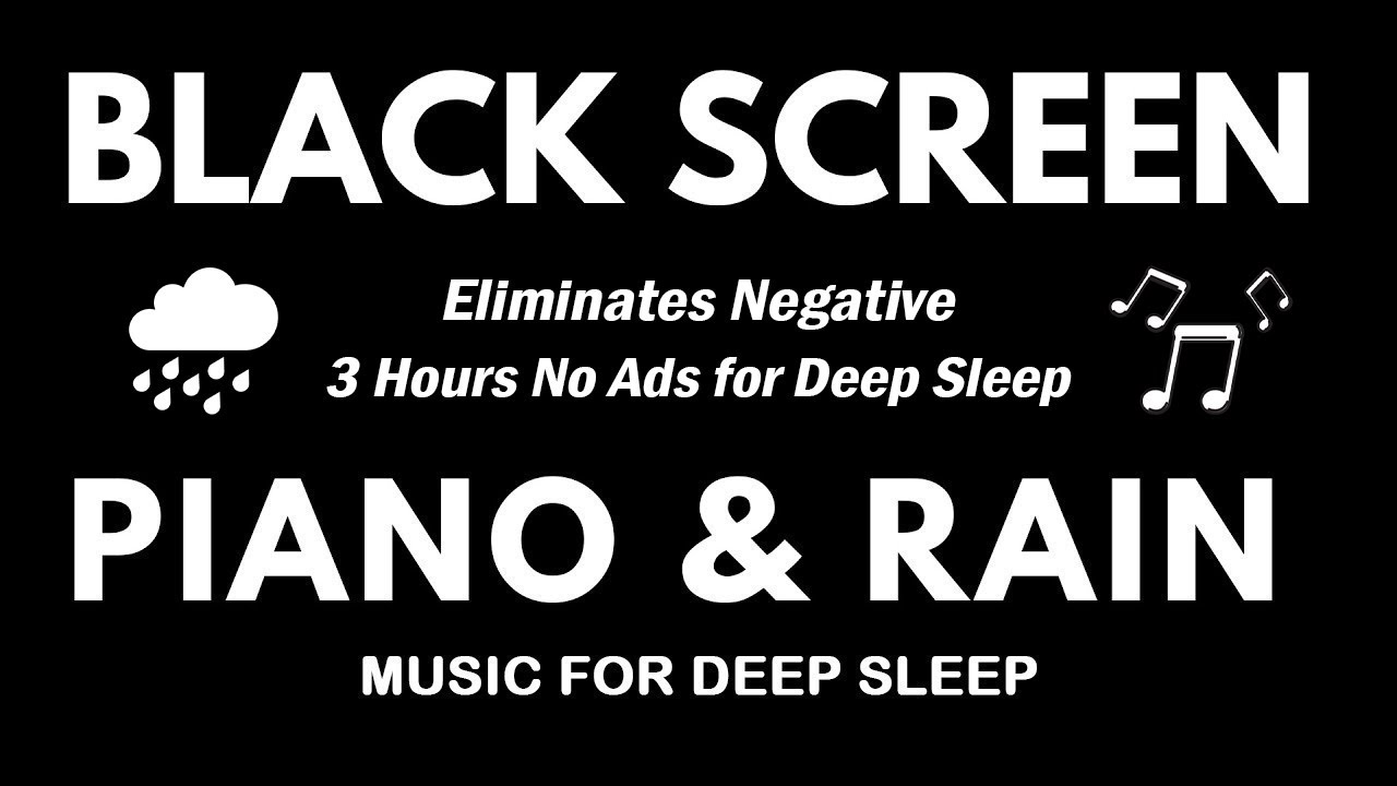 Black Screen Sleep Music - 3 Hours No Ads for Deep Sleep - Best Calming Piano Rain, Relaxing Music