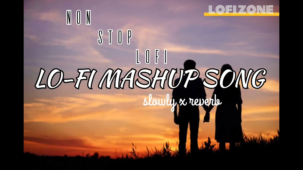 NON STOP LOFI MASHUP SONG SLOWLY REVERB ROMANTIC LOVE SONG RELAXING CHILL LOFI 🎵