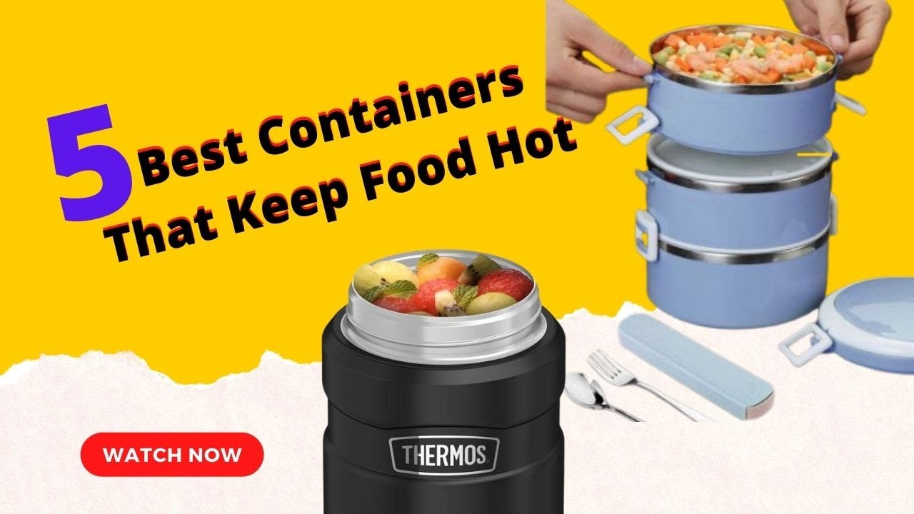 5 Best Containers That Keep Food Hot For Hours | Food Storage Containers